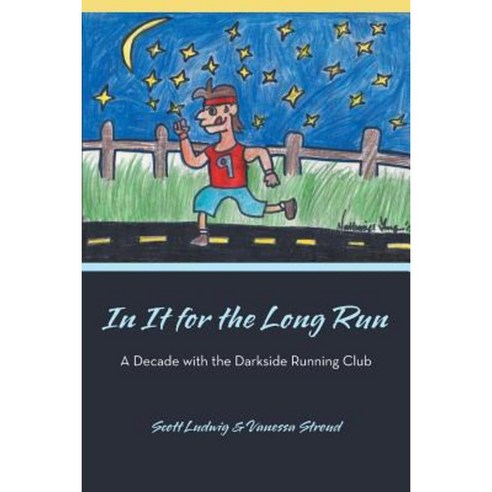 In It for the Long Run: A Decade with the Darkside Running Club Paperback, iUniverse