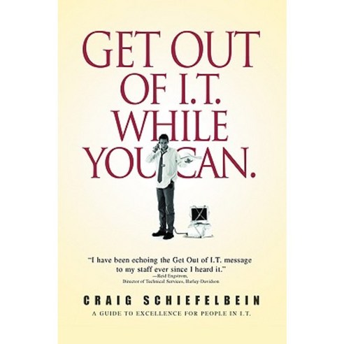 Get Out of I.T. While You Can.: A Guide to Excellence for People in I.T. Paperback, iUniverse