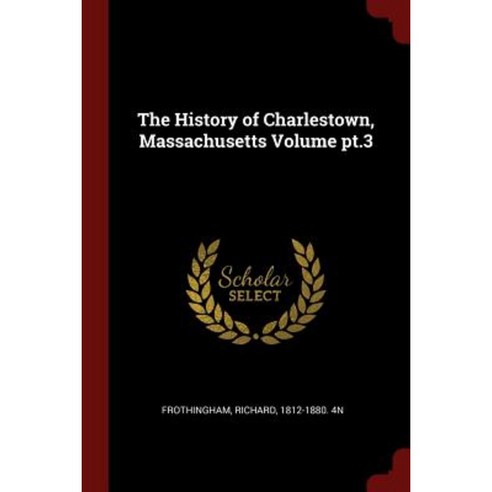 The History of Charlestown Massachusetts Volume PT.3 Paperback, Andesite Press