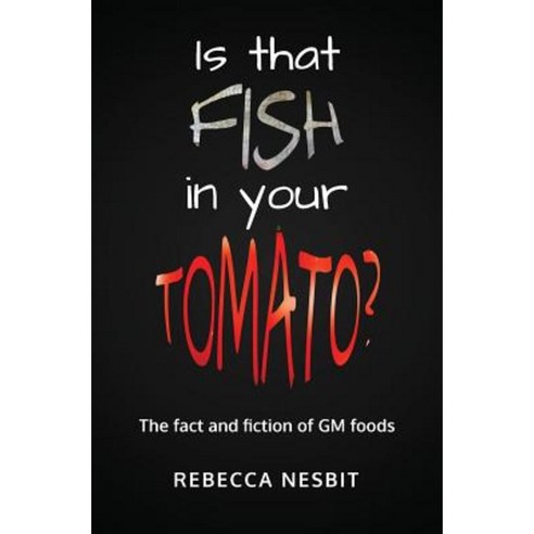 Is That Fish in Your Tomato?: The Fact and Fiction of GM Foods Paperback, Ockham Publishing