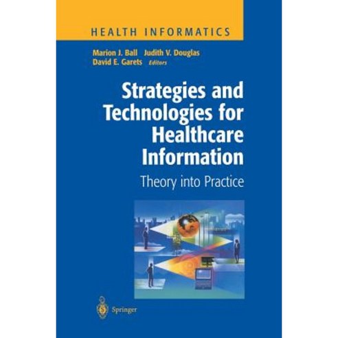 Strategies and Technologies for Healthcare Information: Theory Into Practice Paperback, Springer