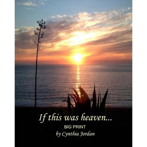If This Was Heaven... Big Print: On Earth as It Is in Heaven... Paperback, Createspace