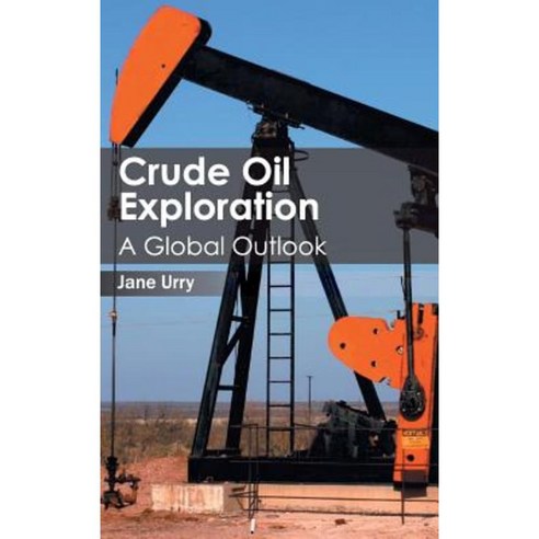 Crude Oil Exploration: A Global Outlook Hardcover, Clanrye International