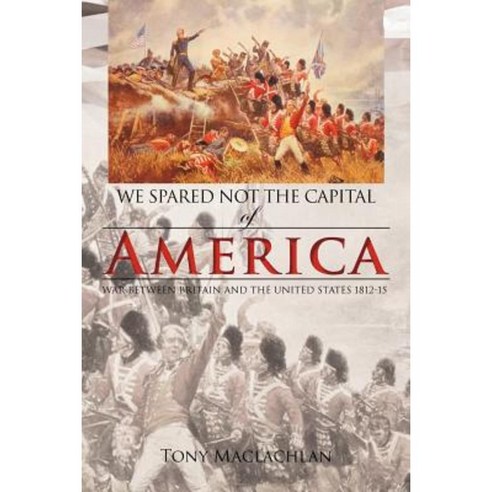 We Spared Not the Capital of America: We Spared Not the Capital of America Paperback, Authorhouse