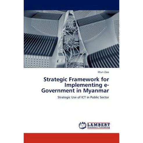Strategic Framework for Implementing E-Government in Myanmar Paperback, LAP Lambert Academic Publishing