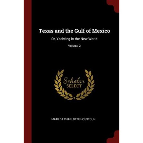 Texas and the Gulf of Mexico: Or Yachting in the New World; Volume 2 Paperback, Andesite Press