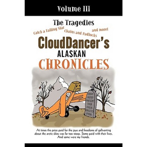 Clouddancer''s Alaskan Chronicles Volume III: The Tragedies Paperback, iUniverse