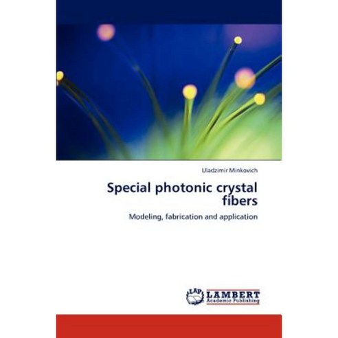 Special Photonic Crystal Fibers Paperback, LAP Lambert Academic Publishing