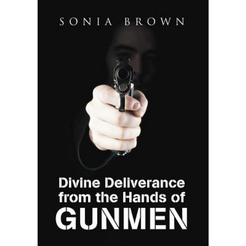 Divine Deliverance from the Hands of Gunmen Hardcover, Xlibris Corporation