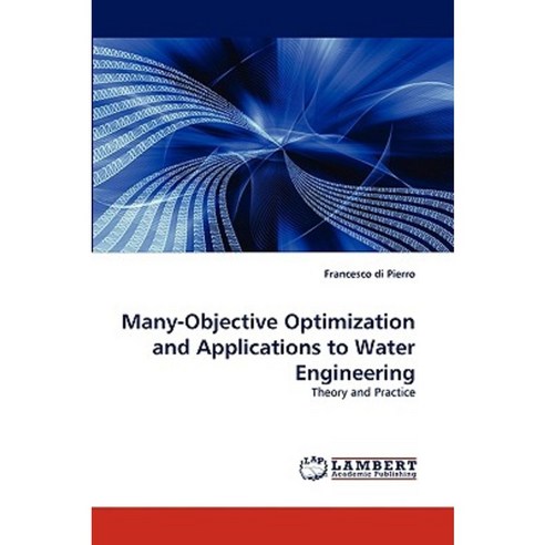 Many-Objective Optimization and Applications to Water Engineering Paperback, LAP Lambert Academic Publishing