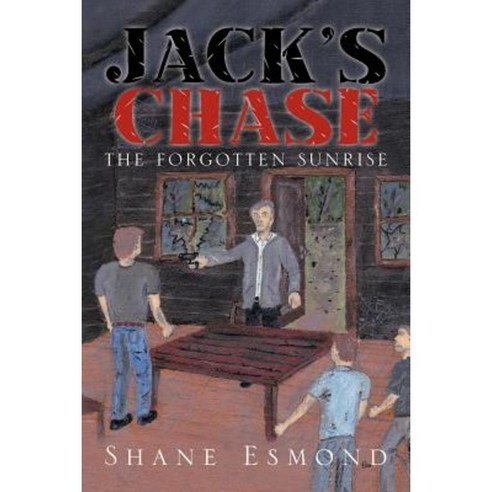 Jack''s Chase: The Forgotten Sunrise Paperback, Xlibris Corporation