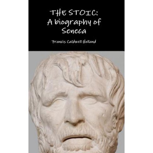 The Stoic: A Biography of Seneca Hardcover, Lulu.com