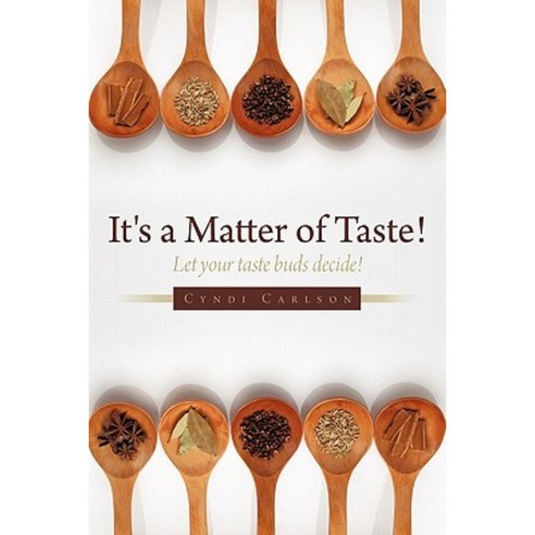 It''s a Matter of Taste!: Let Your Taste Buds Decide! Paperback, Authorhouse