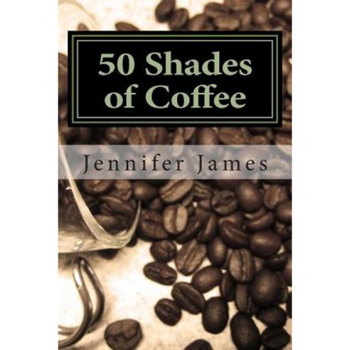 50 Shades of Coffee: Get 50 Fast Easy & Delicious Coffee Recipes Paperback - 커피/차 | 쿠팡
