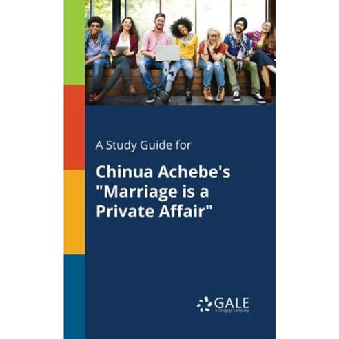A Study Guide for Chinua Achebe''s Marriage Is a Private Affair Paperback, Gale, Study Guides