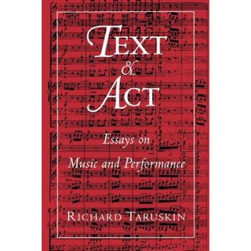 Text and ACT: Essays on Music and Performance Paperback, Oxford University Press, USA