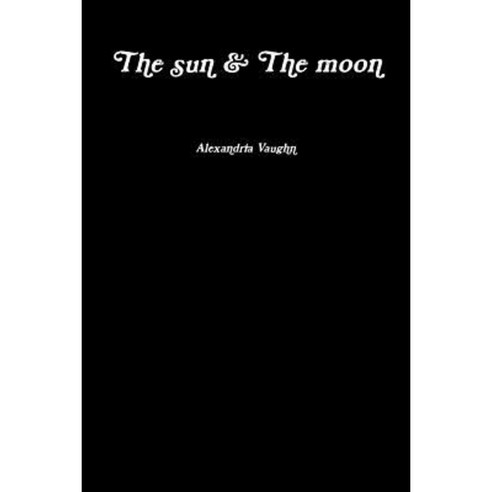 The Sun & the Moon Paperback, Lulu.com