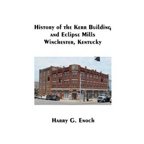 History of the Kerr Building and Eclipse Mills Winchester Kentucky Paperback, Lulu.com