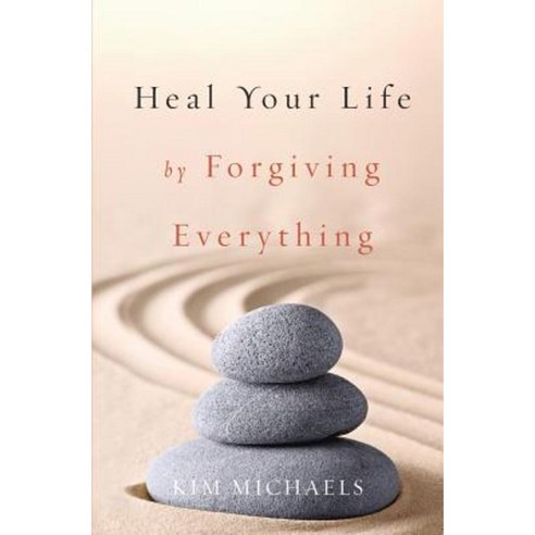 Heal Your Life by Forgiving Everything Paperback, More to Life Publishing