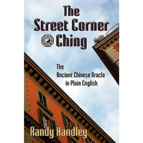 The Street Corner Ching; The Ancient Chinese Oracle in Plain English Paperback, Open Books Press