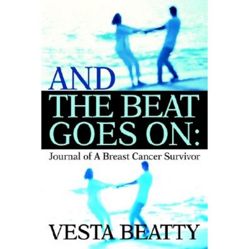 And the Beat Goes on: Journal of a Breast Cancer Survivor Paperback, iUniverse
