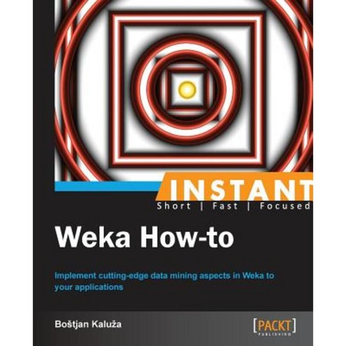 Instant Weka How-To Paperback, Packt Publishing