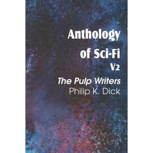 Anthology of Sci-Fi V2 the Pulp Writers - Philip K. Dick Paperback, Spastic Cat Press