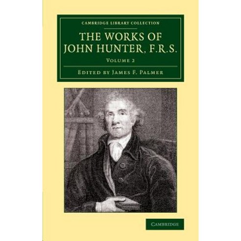 "The Works of John Hunter F.R.S. - Volume 2", Cambridge University Press