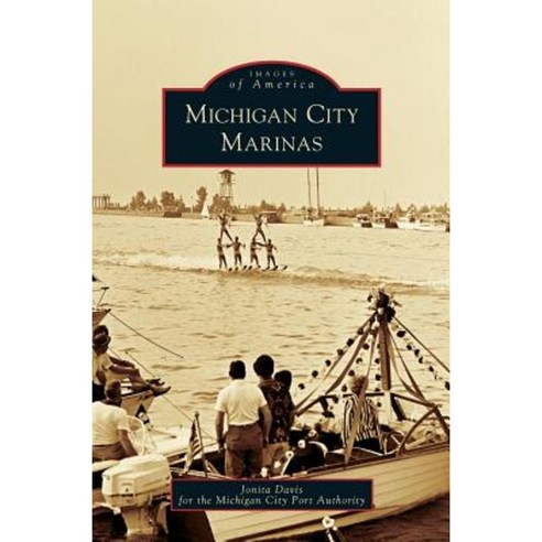 Michigan City Marinas Hardcover, Arcadia Publishing Library Editions