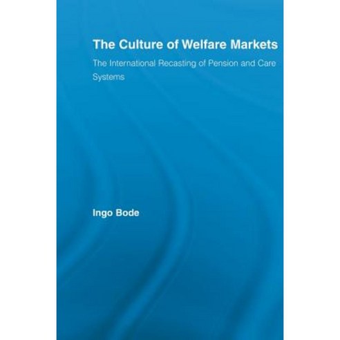 The Culture of Welfare Markets: The International Recasting of Pension and Care Systems Paperback, Routledge