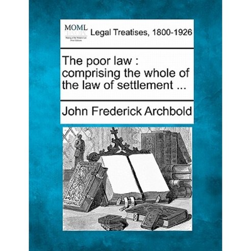 The Poor Law: Comprising the Whole of the Law of Settlement ... Paperback, Gale, Making of Modern Law