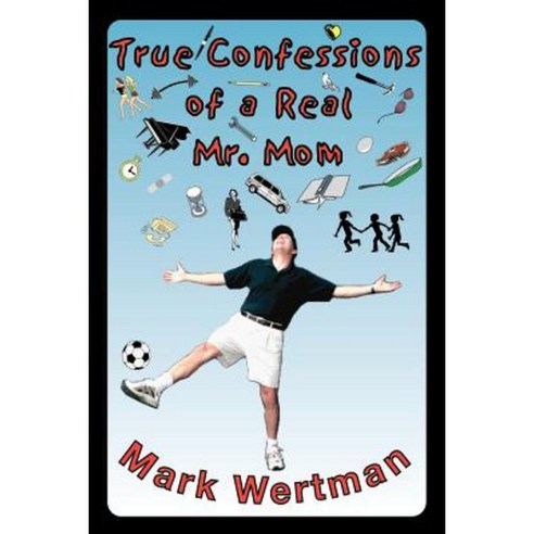 True Confessions of a Real Mr. Mom Paperback, Writer''s Showcase Press