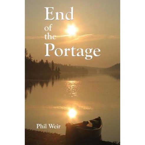 End of the Portage: A Canoe Memoir Paperback, Wildwaters Publishing