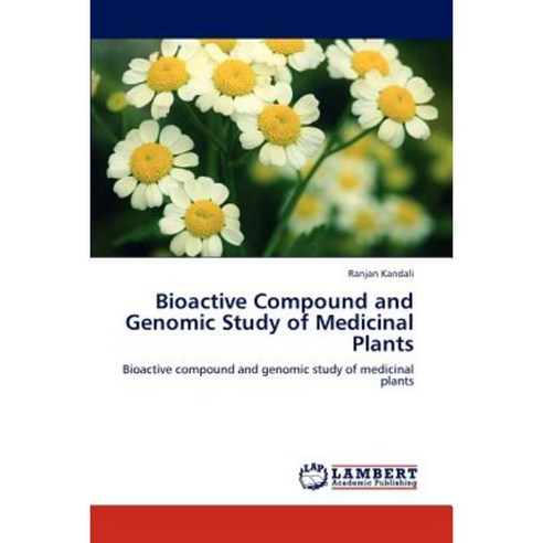 Bioactive Compound and Genomic Study of Medicinal Plants Paperback, LAP Lambert Academic Publishing