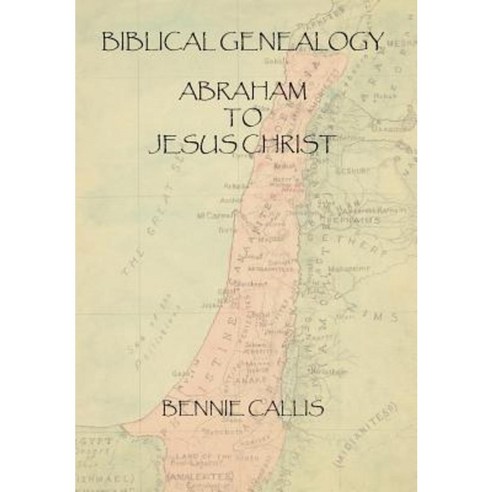 Biblical Genealogy Abraham to Jesus Christ Hardcover, Authorhouse