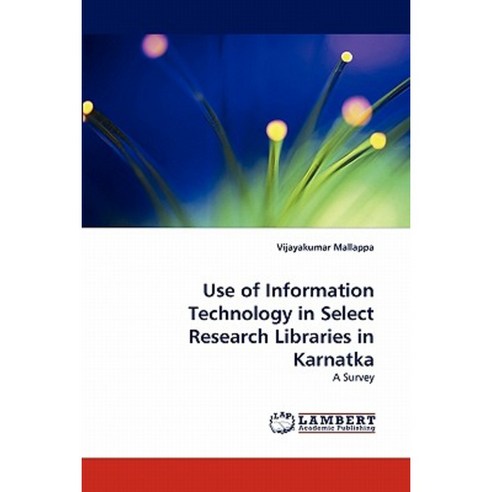Use of Information Technology in Select Research Libraries in Karnatka Paperback, LAP Lambert Academic Publishing