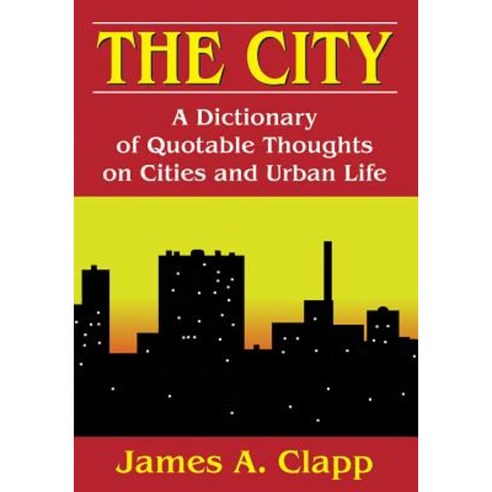 The City: A Dictionary of Quotable Thoughts on Cities and Urban Life Paperback, Taylor & Francis