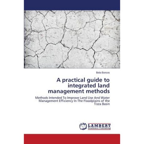 A Practical Guide to Integrated Land Management Methods Paperback, LAP Lambert Academic Publishing