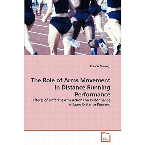 The Role of Arms Movement in Distance Running Performance Paperback, VDM Verlag