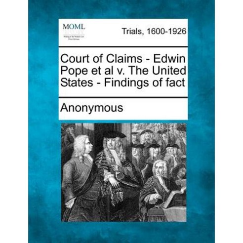 Court of Claims - Edwin Pope et al V. the United States - Findings of Fact Paperback, Gale Ecco, Making of Modern Law