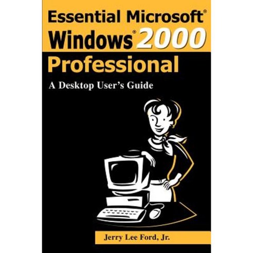 Essential Microsoft Windows 2000 Professional: A Desktop User''s Guide Paperback, Authors Choice Press