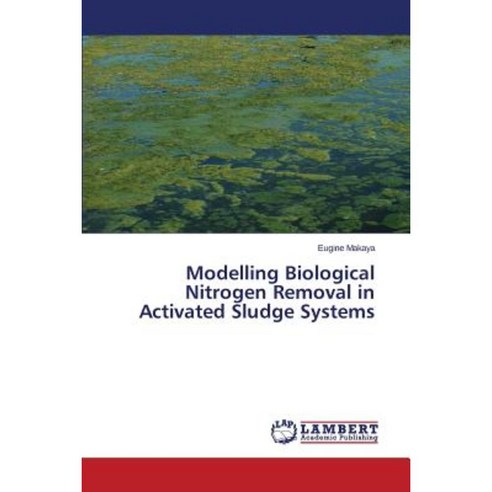 Modelling Biological Nitrogen Removal in Activated Sludge Systems Paperback, LAP Lambert Academic Publishing