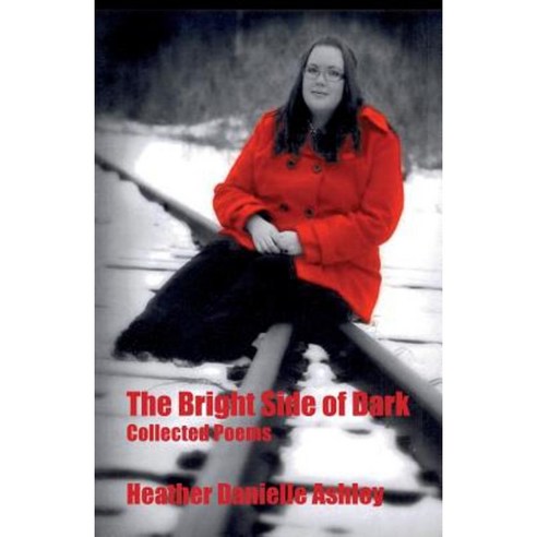 The Bright Side of Dark: Collected Poems Paperback, Createspace