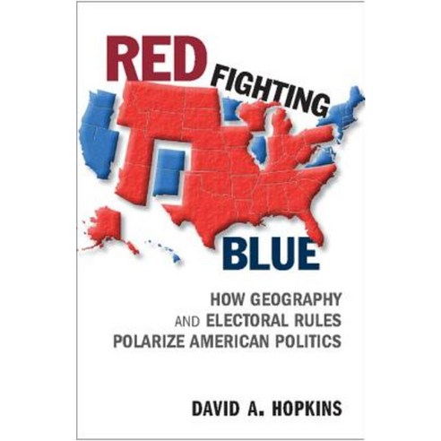 Red Fighting Blue: How Geography and Electoral Rules Polarize American Politics Hardcover, Cambridge University Press