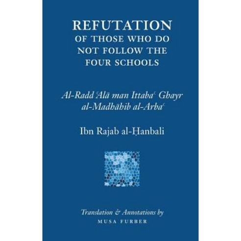 Ibn Rajab''s Refutation of Those Who Do Not Follow the Four Schools Paperback, Islamosaic