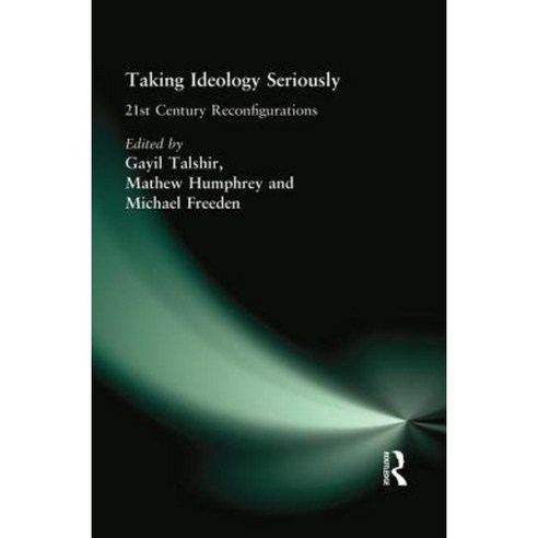 Taking Ideology Seriously: 21st Century Reconfigurations Paperback, Routledge
