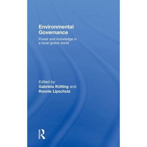 Environmental Governance: Power and Knowledge in a Local-Global World Hardcover, Routledge