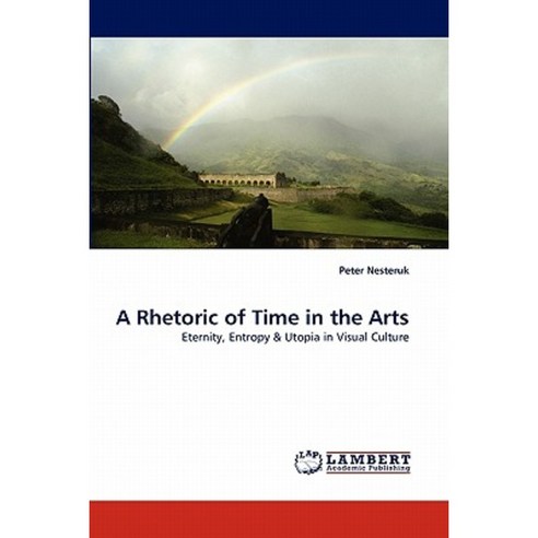 A Rhetoric of Time in the Arts Paperback, LAP Lambert Academic Publishing