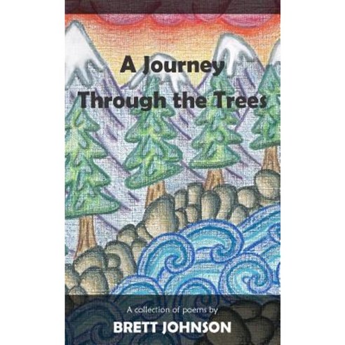 A Journey Through the Trees: A Collection of Poems Paperback, Brett Johnson