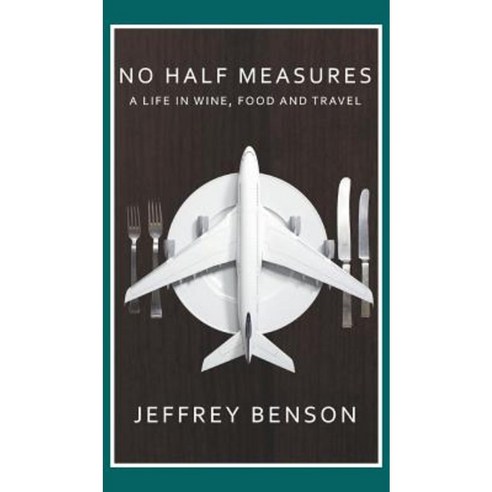 No Half Measures: A Life in Wine Food and Travel Hardcover, New Generation Publishing
